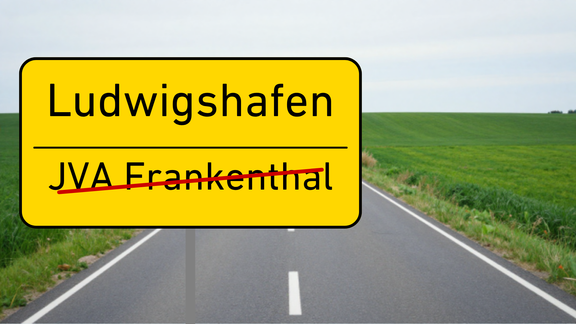 Ortsausgangschild: JVA Frankenthal durchgestrichen, Ludwigshafen voraus